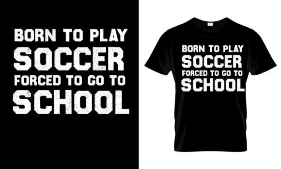 Born to Play Soccer Forced T-Shirt: A Graphics Gem for Print Templates