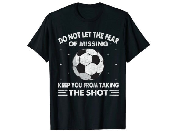 Do Not Fear Missing Soccer T-Shirt: A Dynamic Graphics Asset