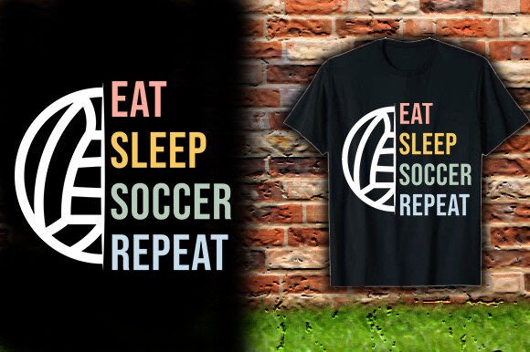 EAT SLEEP SOCCER REPEAT: A Versatile T-Shirt Design