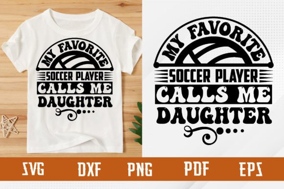 Favorite Soccer Player Calls Me Daughter: A Versatile T-Shirt Graphics Asset