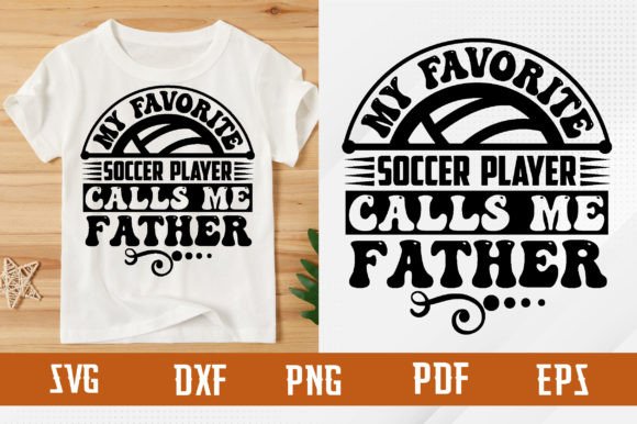 Favorite Soccer Player Calls Me Father: A T-Shirt Design Gem
