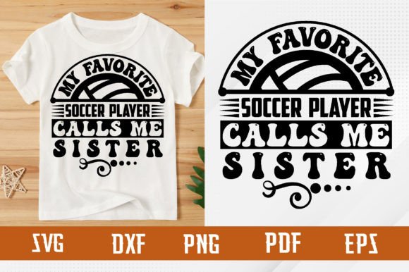 Favorite Soccer Player Calls Me Sister: A T-Shirt Design Gem