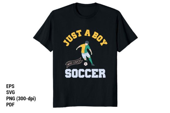 Just a Boy Who Loves Soccer: A Versatile T-Shirt Design