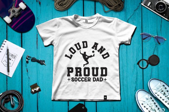 Loud and Proud Soccer Dad: A Versatile T-Shirt Design
