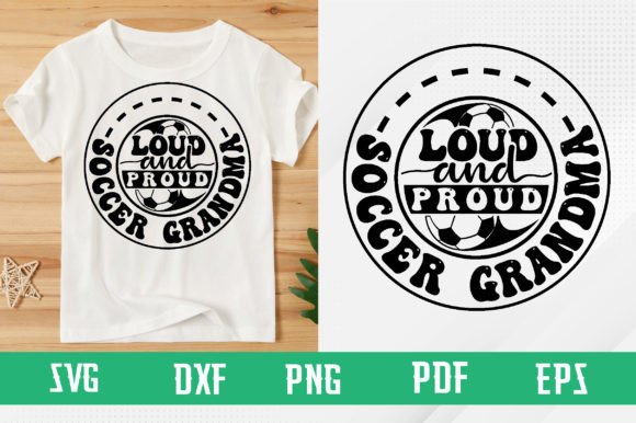Loud and Proud Soccer Grandma Svg: Perfect for T-Shirt Designs