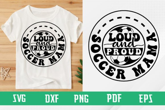 Loud and Proud Soccer Mama Svg: Perfect for T-Shirt Designs & Graphics
