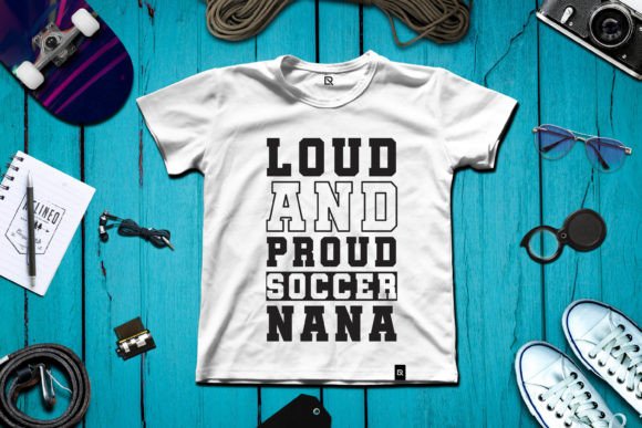 Loud and Proud Soccer Nana: A Bold T-Shirt Design for Local Brands