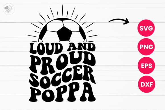 Loud and Proud Soccer Poppa Wavy SVG for T-Shirt Designs