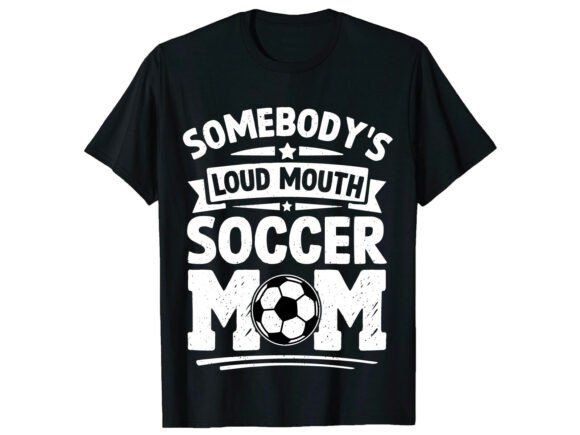 Loud Mouth Mom Soccer T-Shirt: A Bold Graphics Asset
