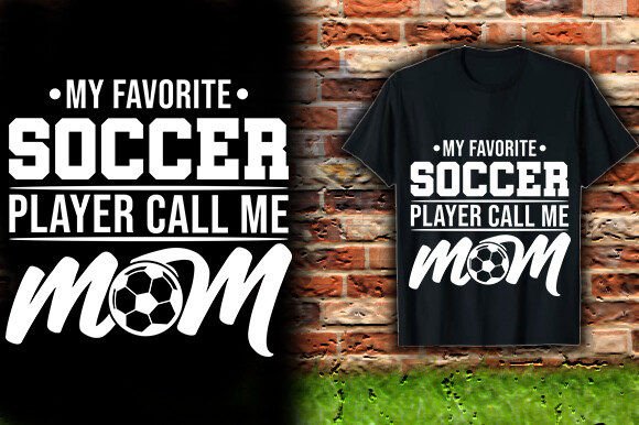 MY FAVORITE SOCCER PLAYER CALL ME MOM: A T-Shirt Design Gem