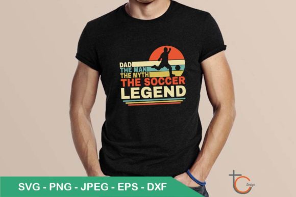 Review: Dad the Man the Myth the Soccer Legend for Graphics and T-Shirt Designs