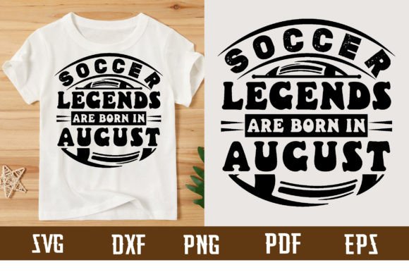 Soccer Legends Are Born in August T-Shirt Designs